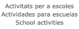 Activitats per a escoles - Actividades para escuelas - School activities